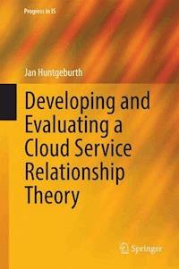 Developing and Evaluating a Cloud Service Relationship Theory - Jan Huntgeburth - E-Book
