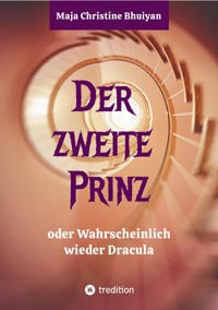 Der zweite Prinz oder wahrscheinlich wieder Dracula - Maja Christine Bhuiyan - E-Book