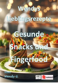 Wendys Lieblingsrezepte - Gesunde Snacks und Fingerfood - Wendy G. - E-Book