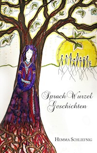 Sprachwurzelgeschichten - Hemma Schliefnig - E-Book