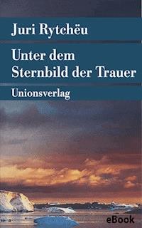 Unter dem Sternbild der Trauer - Juri Rytchëu - E-Book