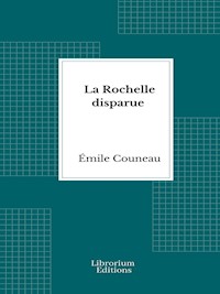 La Rochelle disparue - Émile Couneau - E-Book