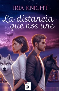 La distancia que nos une - Iria Knight - E-Book