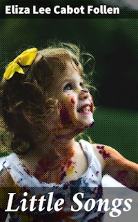 Little Songs - Eliza Lee Cabot Follen - E-Book