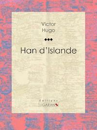 Han d'Islande - Victor Hugo - E-Book