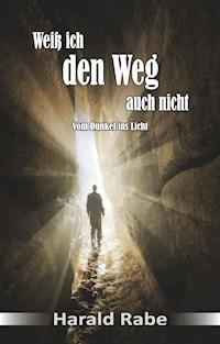 Weiß ich den Weg auch nicht - Harald Rabe - E-Book