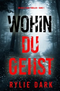 Wohin du gehst (Ein Kelly-Cruz-Thriller – Band 1) - Rylie Dark - E-Book