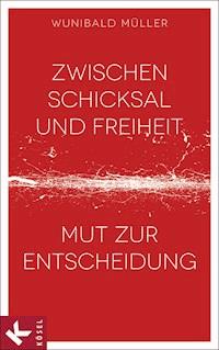Zwischen Schicksal und Freiheit - Wunibald Müller - E-Book