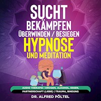 Sucht bekämpfen / überwinden / besiegen - Hypnose und Meditation - Dr. Alfred Pöltel - Hörbuch