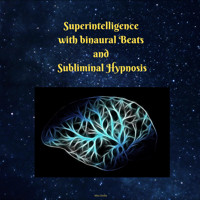 Superintelligence With Binaural Beats and Subliminal Hypnosis - Miss Smilla - Hörbuch
