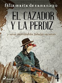 IV: El cazador y la perdiz y otras inolvidables fábulas en verso - Félix María De Samaniego - E-Book