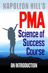 Napoleon Hill's PMA: Science of Success Course - An Introduction - Dr. Robert C. Worstell - E-Book