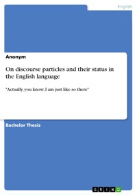 On discourse particles and their status in the English language - Anonym - E-Book