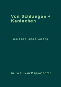 Von Schlangen + Kaninchen - Wolf von Käppchenrot - E-Book