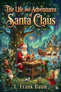 The Life and Adventures of Santa Claus - L. Frank Baum - E-Book