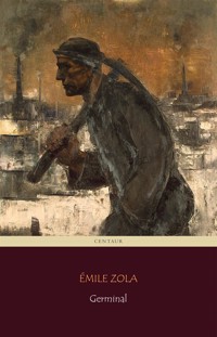 Germinal (Centaur Classics) [The 100 greatest novels of all time - #80] - Émile Zola - E-Book