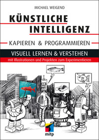 Künstliche Intelligenz kapieren & programmieren - Michael Weigend - E-Book