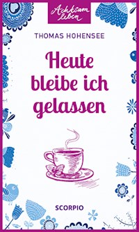 Heute bleibe ich gelassen - Thomas Hohensee - E-Book