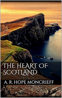 The Heart of Scotland - A. R. Hope Moncrieff - E-Book