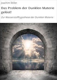 Das Problem der Dunklen Materie gelöst! - Joachim Stiller - E-Book