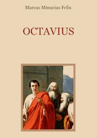 Octavius - Eine christliche Apologie aus dem 2. Jahrhundert - Marcus Minucius Felix - E-Book