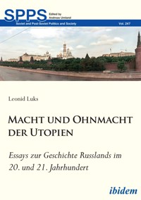 Macht und Ohnmacht der Utopien: Essays zur Geschichte Russlands im 20. und 21. Jahrhundert - Leonid Luks - E-Book