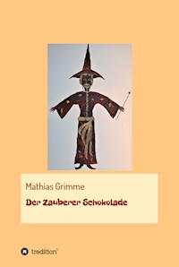 Der Zauberer Schokolade - Mathias Grimme - E-Book