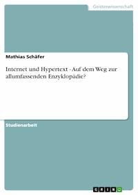 Internet und Hypertext - Auf dem Weg zur allumfassenden Enzyklopädie? - Mathias Schäfer - E-Book