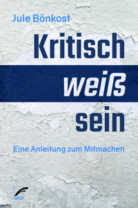 kritisch weiß sein - Jule Bönkost - E-Book