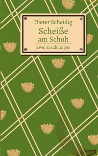 Scheiße am Schuh - Dieter Scheidig - E-Book