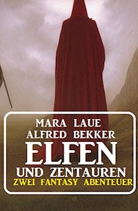 Elfen und Zentauren: Zwei Fantasy Abenteuer - Alfred Bekker - E-Book