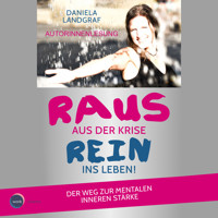 Raus aus der Krise - rein ins Leben! - Der Weg zur mentalen inneren Stärke (ungekürzt) - Daniela Landgraf - Hörbuch