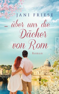 ... über uns die Dächer von Rom - Jani Friese - E-Book
