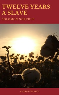 Twelve Years a Slave (Best Navigation, Active TOC) (Cronos Classics) - Solomon Northup - E-Book