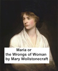 Maria or the Wrongs of Woman - Mary Wollstonecraft - E-Book