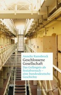 Geschlossene Gesellschaft. Das Gefängnis als Sozialversuch – eine bundesdeutsche Geschichte - Annelie Ramsbrock - E-Book