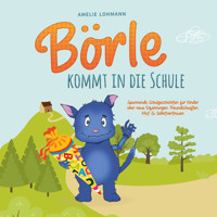 Börle kommt in die Schule: Spannende Schulgeschichten für Kinder über neue Erfahrungen, Freundschaften, Mut & Selbstvertrauen - inkl. gratis Audio-Dateien zum Download - Amelie Lohmann - Hörbuch