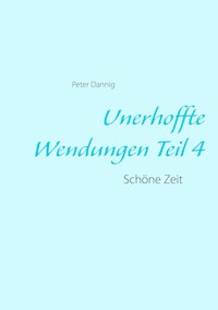 Unerhoffte Wendungen Teil 4 - Peter Dannig - E-Book
