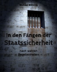 In den Fängen der Staatssicherheit - Michael Möhring - E-Book