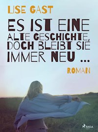 Es ist eine alte Geschichte, doch bleibt sie immer neu ... - Lise Gast - E-Book