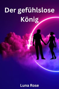 Der gefühlslose König - Luna Rose - E-Book