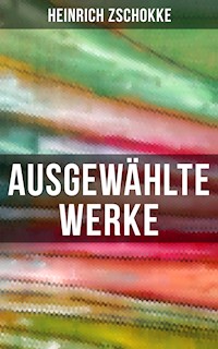 Ausgewählte Werke von Heinrich Zschokke - Heinrich Zschokke - E-Book