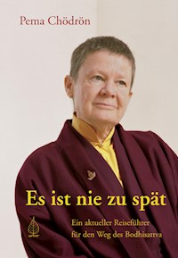 Es ist nie zu spät - Pema Chödrön - E-Book