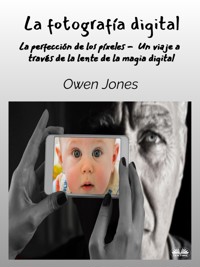 La Fotografía Digital - Owen Jones - E-Book