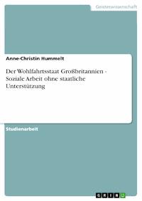 Der Wohlfahrtsstaat Großbritannien - Soziale Arbeit ohne staatliche Unterstützung - Anne-Christin Hummelt - E-Book