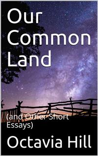 Our Common Land / (and Other Short Essays) - Octavia Hill - E-Book