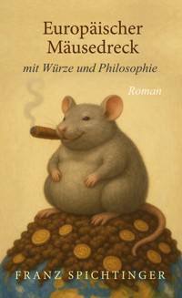 Europäischer Mäusedreck mit Würze und Philosophie - Franz Spichtinger - E-Book