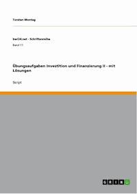Übungsaufgaben Investition und Finanzierung II - mit Lösungen - Torsten Montag - E-Book