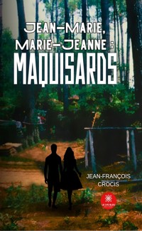 Jean-Marie, Marie-Jeanne : maquisards - Jean-François Crocis - E-Book
