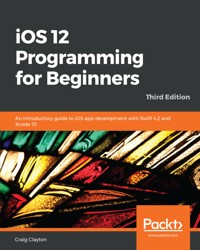 iOS 12 Programming for Beginners - Craig Clayton - E-Book